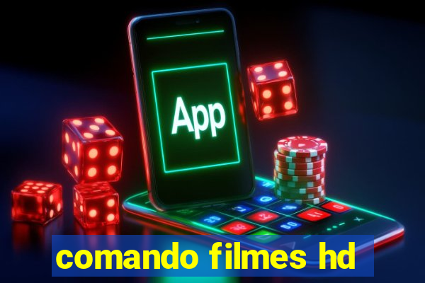 comando filmes hd